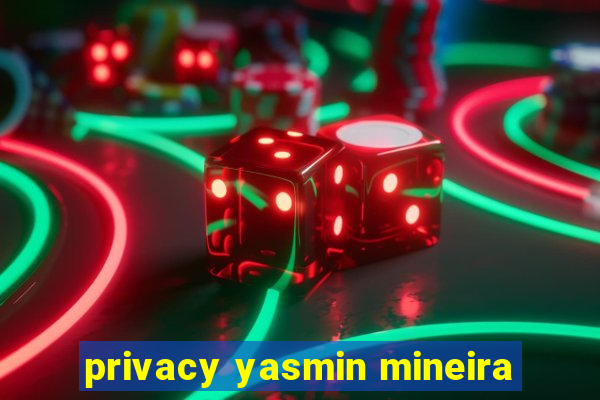 privacy yasmin mineira